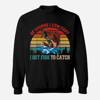 Vintage Retro Of Course I Come Fast I Got Fish To Catch Sweatshirt | Crazezy