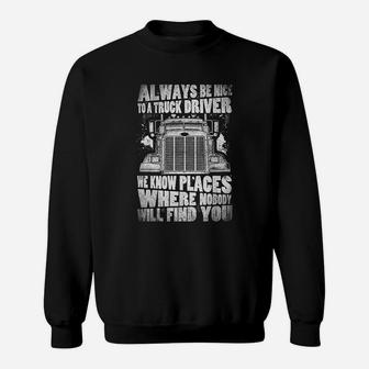 Vitome Truck Driver Trucker Always Be Nice To A Truck Driver Sweatshirt - Thegiftio