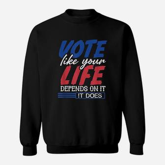 Vo Te Like Your Life Depends On It Sweatshirt | Crazezy CA