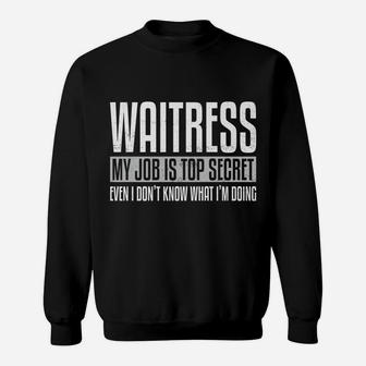 Waitress My Job Is Top Secret Funny Waitress Gift Pun Sweatshirt | Crazezy CA
