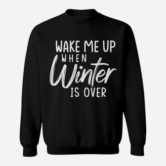 Wake Me Up When-Winter Is Over-Funny Gift For Mom Dad Sweatshirt | Crazezy AU