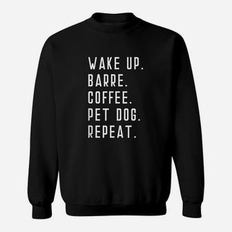 Wake Up Barre Coffee Pet Dog Repeat Sweatshirt | Crazezy