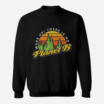 Wake Up There Is No Planet B Sweatshirt | Crazezy