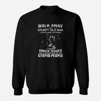 Walk Away I Am A Grumpy Old Man I Love Dogs More Than Humans Sweatshirt | Crazezy