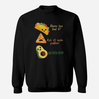Wanna Taco Bout It Funny Tacos Sweatshirt | Crazezy