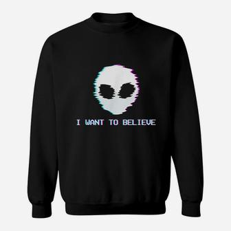 Want To Believe Sweatshirt | Crazezy