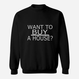 Want To Buy A House Sweatshirt - Thegiftio UK