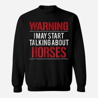 Warning I May Start Talking About Horses Sweatshirt | Crazezy