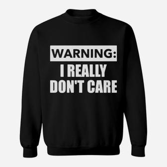 Warning I Really Dont Care Sweatshirt - Monsterry