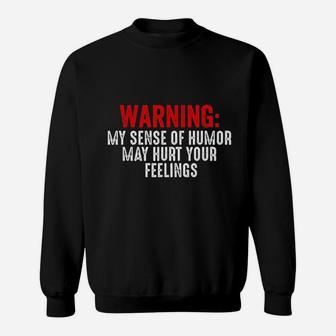Warning My Sense Of Humor May Hurt Your Feelings Sweatshirt | Crazezy