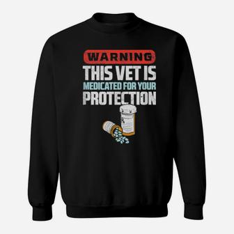 Warning This Vet Is Medicated For Your Protection Sweatshirt - Monsterry UK