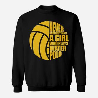 Water Polo Never Underestimate A Girl Who Plays Water Polo Sweatshirt | Crazezy
