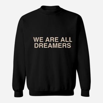 We Are All Dreamers Sweatshirt - Monsterry AU