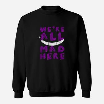 We Are All Mad Here Smile Sweatshirt | Crazezy CA