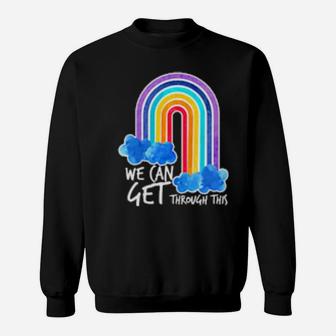 We Can Get Through This Rainbow Sweatshirt - Monsterry