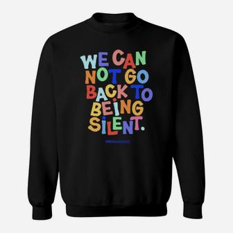 We Can Not Go Back To Being Silent Sweatshirt - Monsterry CA