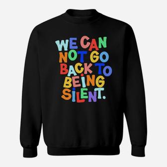 We Cannot Go Back To Being Silent Sweatshirt - Monsterry UK