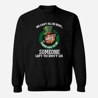 We Cant All Be Irish There Has To Be Someone Left To Envy Us Sweatshirt - Monsterry DE