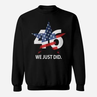 We Just Did 46 President Win Usa Flag Sweatshirt - Monsterry