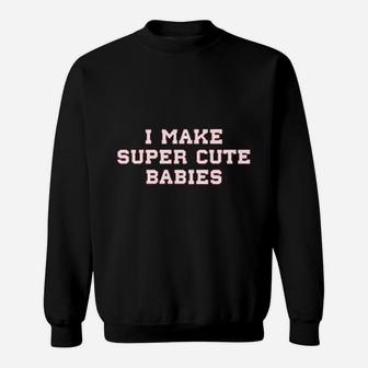 We Match I Make Super Cute Babies Sweatshirt | Crazezy DE