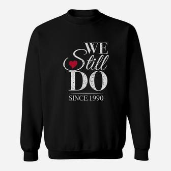 We Still Do Since 1990 Sweatshirt | Crazezy UK