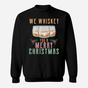 We Whiskey You A Merry Christmas Funny Wine Drinking Shirt Sweatshirt Sweatshirt | Crazezy UK