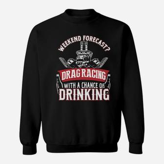 Weekend Forecast Drag Racing With A Chance Of Drinking Sweatshirt - Monsterry