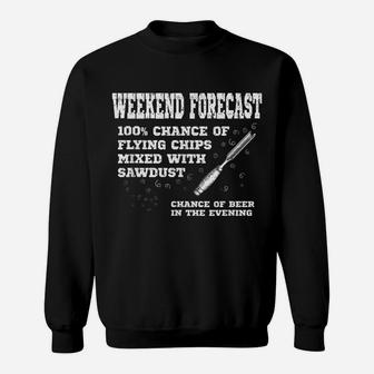 Weekend Forecast Flying Chips & Sawdust Funny Woodturning Sweatshirt | Crazezy