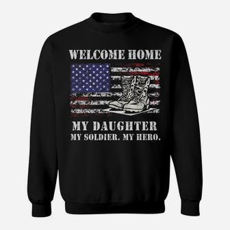 Welcome Home My Daughter Soldier Homecoming Army Mom Dad Sweatshirt | Crazezy