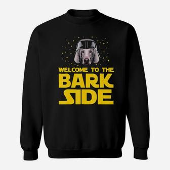 Welcome To The Bark Side Of Weimaraner Funny Gifts Sweatshirt - Monsterry UK