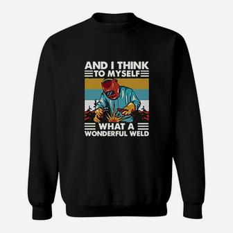 Welder And I Think To Myself What A Wonderful Weld Vintage Sweatshirt | Crazezy AU
