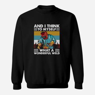 Welder And I Think To Myself What A Wonderful Weld Vintage Sweatshirt | Crazezy AU