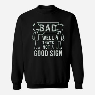Well That Is Not A Good Sign Sweatshirt | Crazezy UK