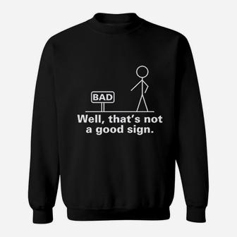 Well That Is Not A Good Sign Sweatshirt | Crazezy