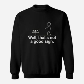 Well That's Not A Good Sign Sweatshirt | Crazezy AU