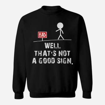 Well That's Not A Good Sign T Shirt Funny Sarcastic Gift Tee Sweatshirt | Crazezy UK