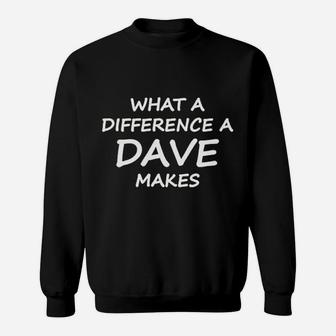 What A Difference A Dave Makes Sweatshirt | Crazezy UK