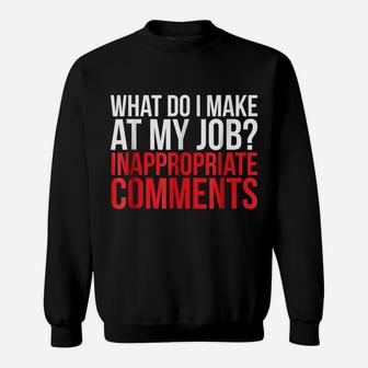 What Do I Make At My Job Inappropriate Comments Joke T-Shirt Sweatshirt | Crazezy
