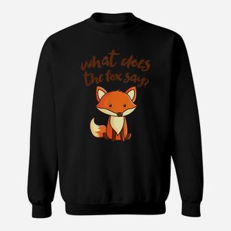 What Does The Fox Say Funny Cute Sweatshirt | Crazezy UK
