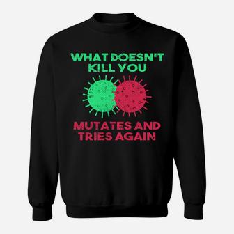 What Doesn't Kill You Mutates And Tries Again Sweatshirt | Crazezy DE