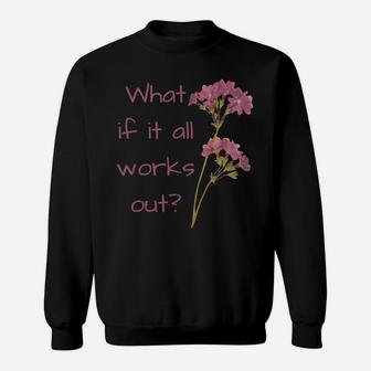 What If It All Works Out Sweatshirt | Crazezy