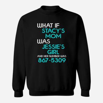 What If Stacy's Mom Was Jessie's Girl And Her Number Was 867 5309 Sweatshirt - Monsterry