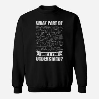 What Part Of Don't You Understand Funny Math Teachers Geeks Sweatshirt | Crazezy