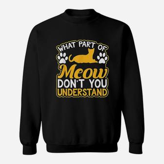 What Part Of Meow Do Not You Understand Sweatshirt | Crazezy AU