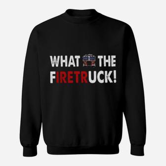 What The Firetruck Sweatshirt - Monsterry