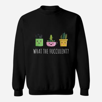What The Fucculent Sweatshirt | Crazezy DE