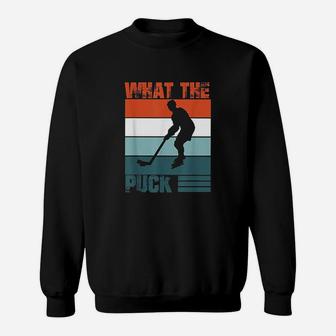 What The Puck Ice Hockey Fans Cool Hockey Supporters Gift Sweatshirt | Crazezy