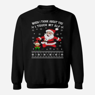 When I Think About You I Touch My Elf Funny Xmas Sweatshirt Sweatshirt | Crazezy