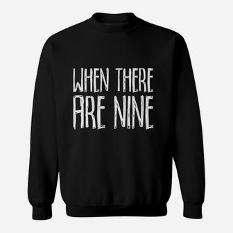 When There Are Nine Gift For Social Justice Equality Sweatshirt | Crazezy AU
