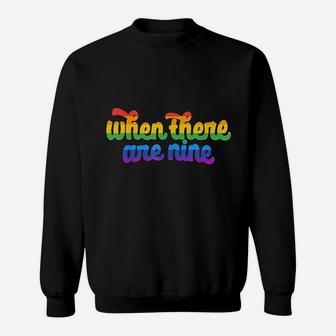 When There Are Nine Lgbtqflag When There Are Nine Gift Sweatshirt | Crazezy AU